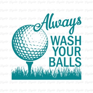Lavez-vous toujours les couilles SVG | Balle de golf Svg | Golfeur drôle SVG, idée cadeau pour joueur de golf | Fichiers pour Cricut | Fête des pères Golf SVG