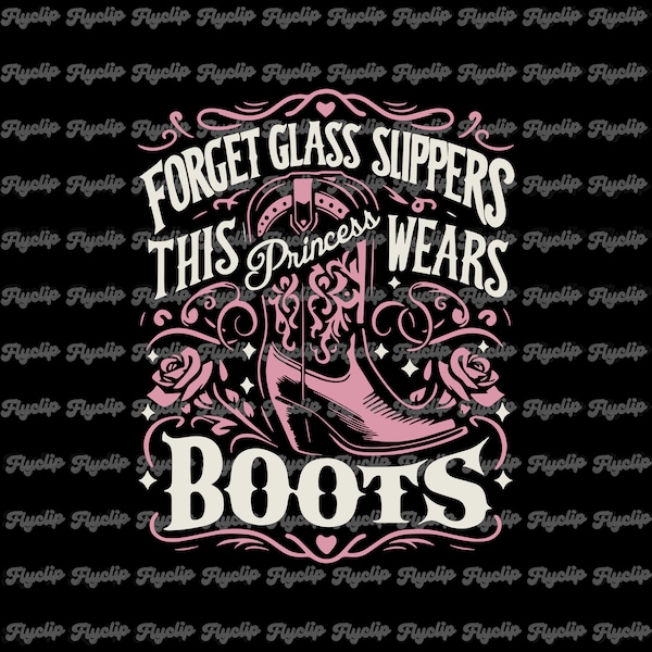 Forget Glass Slippers This Princess Wears Boots SVG Graphic | File for Cricut | Digital Download | Sublimation | Country Girl SVG | PNG