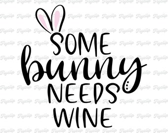 Easter Bunny Wine SVG Graphic | Some Bunny Needs Wine | Digital Download | Instant File Download | Happy Easter | PNG | DXF | Eps | Cricut