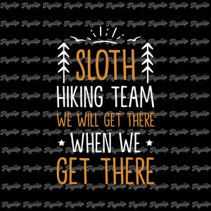Sloth Hiking Team We Will Get There When We Get There SVG Graphic | Sloth PNG | Files for Cricut | Funny Sloth Svg | Sloth Sayings