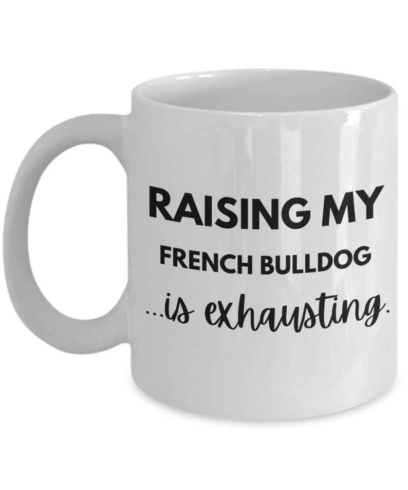 Cute Dog Mom or Dad Mug, French Bulldog Lover's, Raising My French