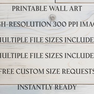 May include: Printable wall art graphic on a light wood background. Text includes "High-Resolution 300 PPI Images," "Multiple File Sizes Included," and "Free Custom Size Requests." The words "Instantly Ready" are also visible.