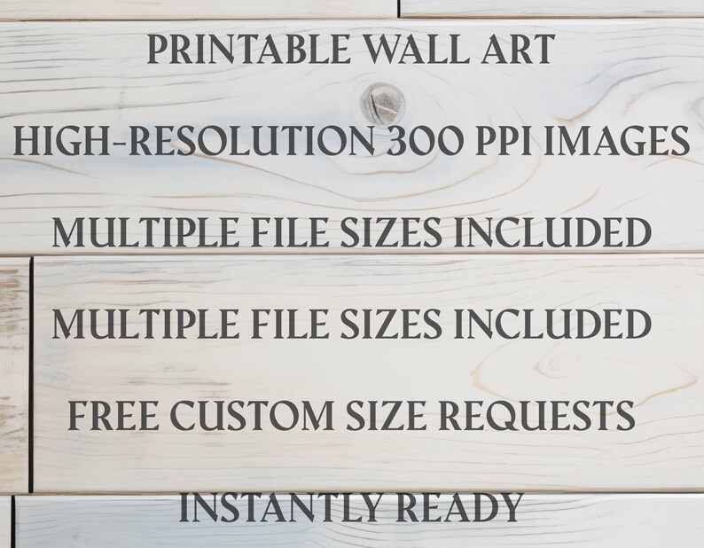 May include: Printable wall art graphic on a light wood background. Text includes "High-Resolution 300 PPI Images," "Multiple File Sizes Included," and "Free Custom Size Requests." The words "Instantly Ready" are also visible.