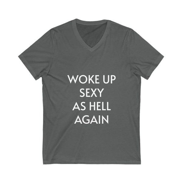 Woke up sexy as hell again V-Neck T-Shirt