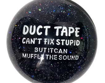 Duct Tape Cant Fix Stupid" Black and Holographic Sphere Shift Knob