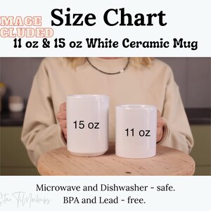 May include: A size chart for white ceramic mugs, with text indicating 11 oz and 15 oz sizes. Two white mugs are displayed, one labeled "15 oz" and the other "11 oz". The mugs are microwave and dishwasher safe, and BPA and lead-free.