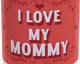 I love my mommy mug - mothers day mug - mothers day mug Gift - mommy Gift mothers day mug i love my mother mug gift