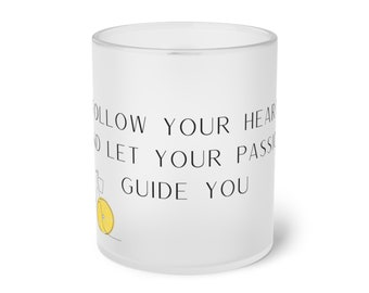 Frosted Glass Tasse - "Follow Your Heart" - Inspirierende Tasse mit 0,33 l Fassungsvermögen | Geschenk für Kaffee- und Teeliebhaber
