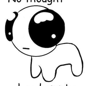 Può includere: Illustrazione di cartone animato in bianco e nero di una creatura con un occhio grande e il testo "No thought head empty".