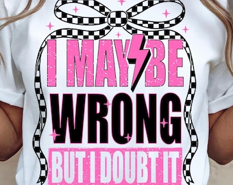 I May Be Wrong PNG, I May Be Wrong But I Doubt It PNG, Retro Checkered Coquette Bow Funny Png, Sarcastic Retro Png, Preppy Girly Design