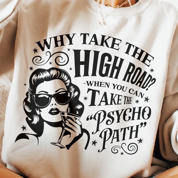 Retro Funny PNG, Why Take The High Road When You Can Take The Psycho Path Png, Sarcastic Png, Funny Shirt Png, Funny Psychopath Png