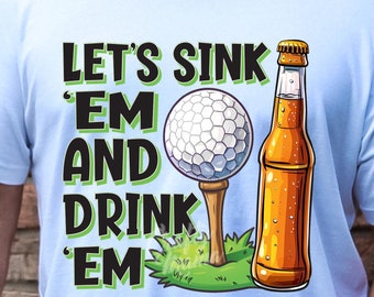 Grappig golfshirt png, laten we ze zinken en drinken png, golf en bier png, grappig golfshirt png, golf- en biershirt png, grappig png, sublimatie