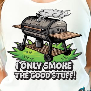 Funny PNG, I Only Smoke The Good Stuff Png, Smoking Png, Funny Grilling Png, Funny Grilling Quote, Summer Grilling Shirt Png, Fathers Day