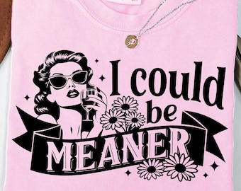 Retro Funny PNG, I Could Be Meaner Png, Funny Quote, Sarcastic Png, Sublimation Png Designs, Floral Funny Shirt Png, 50's Retro Woman Png
