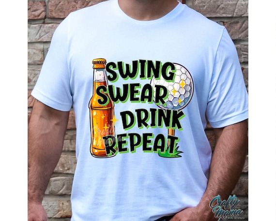 Funny Golf PNG, Swing Swear Drink Repeat Png, Golf And Beer Png, Funny Golf Shirt Png, Golf And Beer Shirt Png, Funny Png, Digital Download