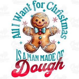 May include: A watercolor-style graphic featuring a gingerbread man with a blue bow tie and the text "All I want for Christmas is a man made of dough" in teal and red. The design includes snowflakes and stars, perfect for holiday-themed products.