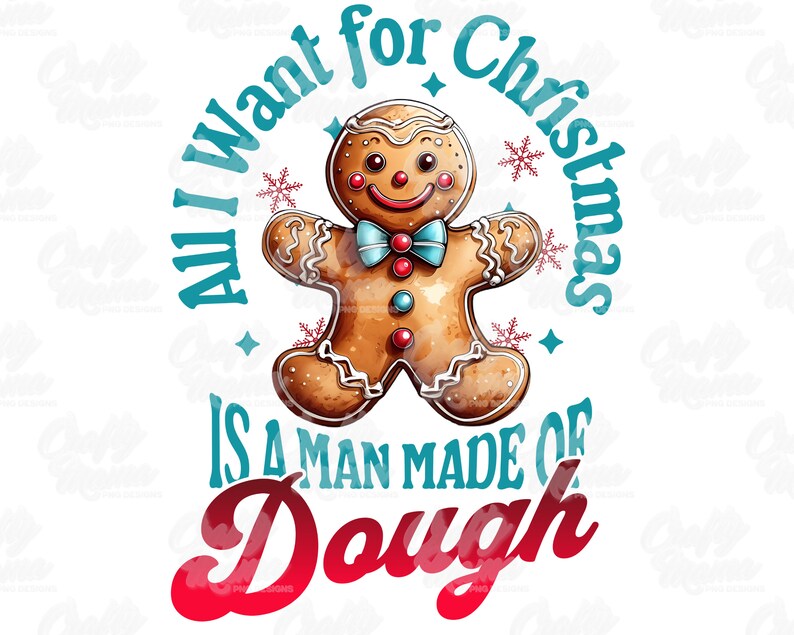 May include: A watercolor-style graphic featuring a gingerbread man with a blue bow tie and the text "All I want for Christmas is a man made of dough" in teal and red. The design includes snowflakes and stars, perfect for holiday-themed products.