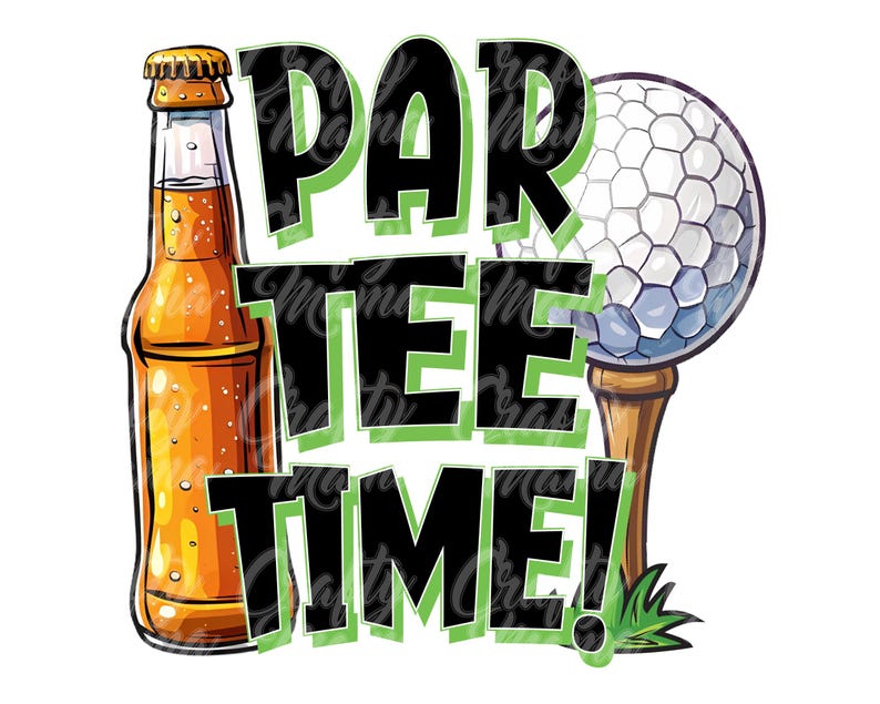 May include: A green, black and white graphic design with the text "Par Tee Time!"  A bottle of beer and a golf ball on a tee are featured in the design.