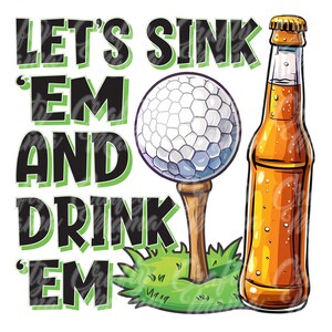Pode incluir: Ilustra&ccedil;&atilde;o digital com uma bola de golfe num tee, uma garrafa de cerveja e o texto "LET'S SINK 'EM AND DRINK 'EM" em preto e verde. A garrafa de cerveja &eacute; &acirc;mbar com condensa&ccedil;&atilde;o.