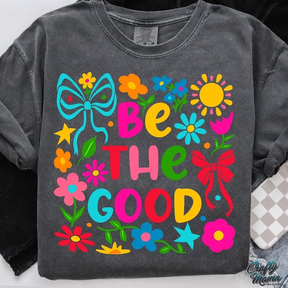Be The Good PNG, Boho Floral Png, Colorful Inspirational Png, Coquette Bow Png, Retro Preppy Flower Png, Cute Girly Wildflower Shirt Png