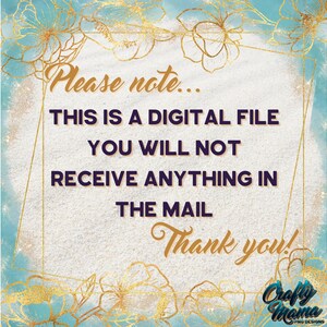 May include: A digital file notice with a gold floral border and a blue watercolor background. The text reads: "Please note... This is a digital file. You will not receive anything in the mail. Thank you! Crafty Mama PNG Designs."