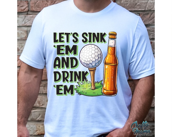 Funny Golf PNG, Let's Sink 'Em And Drink 'Em Png, Golf And Beer Png, Funny Golf Shirt Png, Golf And Beer Shirt Png, Funny Png, Sublimation