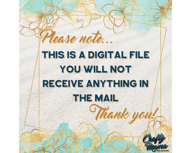 May include: Digital file announcement with text: "Please note... THIS IS A DIGITAL FILE YOU WILL NOT RECEIVE ANYTHING IN THE MAIL Thank you!" The design features gold floral accents and a teal and white background.