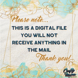 May include: A digital file download notice with a gold and blue floral design. The text reads: "Please note... This is a digital file. You will not receive anything in the mail. Thank you!"  The text "Crafty Mama PNG Designs" is also included.