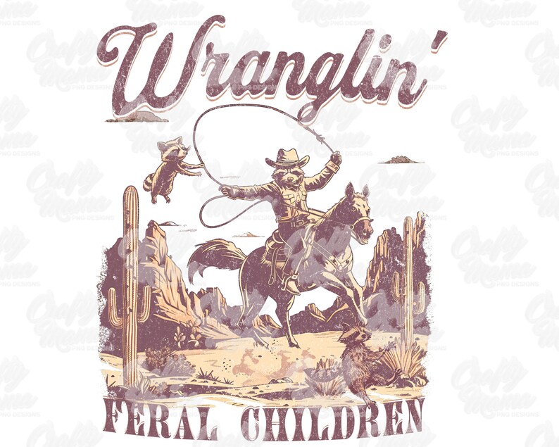 May include: A distressed graphic tee design featuring a raccoon cowboy riding a horse and roping another raccoon. The text "Wranglin' Feral Children" is arched above and below the image. The color palette includes shades of brown, tan, and purple.