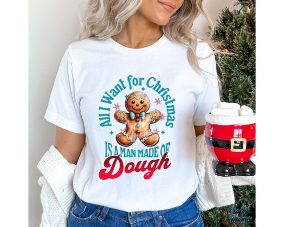 Gingerbread Man PNG, Christmas Png, Christmas Cookie Png, Christmas Digital Design, All I Want For Christmas Is A Man Made Of Dough