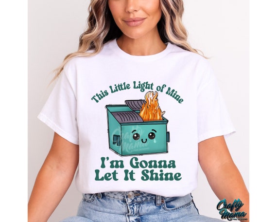 Dumpster Fire Png, This Little Light Of Mine Png, Funny Png File, Mental Health Png Dumpster Fire Sublimation, Let It Shine Png, Anxiety Png