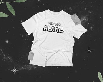 Forever Alone Classic T-Shirt [White] Graphic Tee, Streetwear