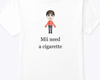 Mii Need A Cigarette T Shirt, Sweatshirt, Hoodie