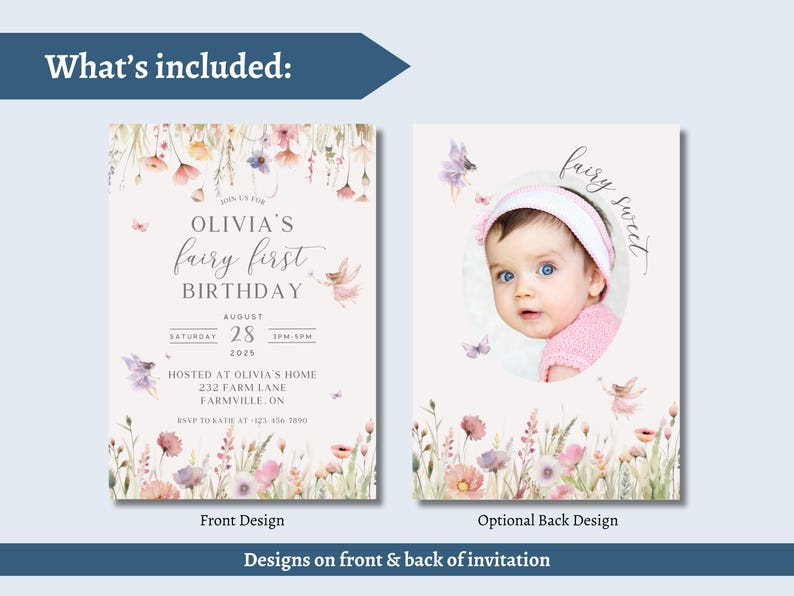 May include: A two-sided invitation design for a first birthday. The front features text that reads "Olivia's fairy first birthday" with floral and fairy illustrations. The back design includes a photo of a baby with the text "fairy sweet".