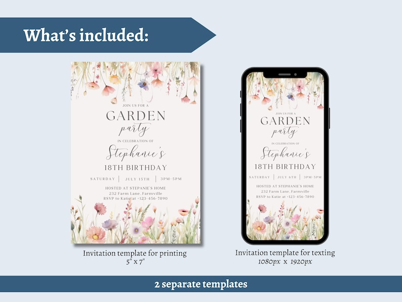 May include: Two invitation templates for a garden party, one for printing (5" x 7") and one for texting (1080px x 1920px). The design features floral watercolor illustrations and text that reads "Garden Party" and "Stephanie's 18th Birthday".