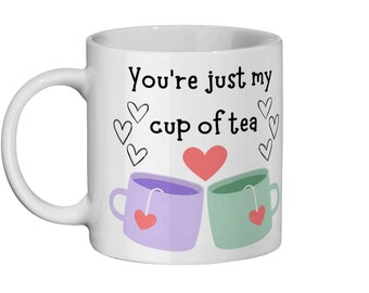 You're just my cup of tea mug