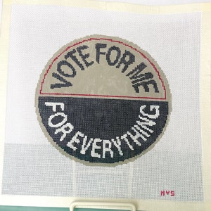 Vote For Me For Everything Button | Stitch Painted Needlepoint Canvas | TS Inspired