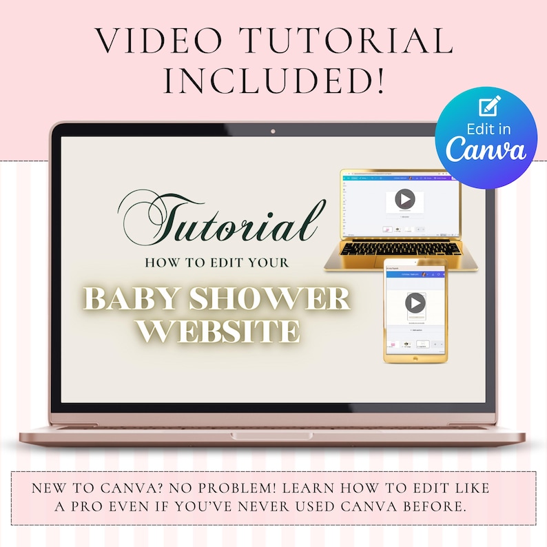 May include: A laptop screen displays a tutorial on how to edit a baby shower website, featuring a Canva edit button. The screen shows a laptop and tablet interface with video play icons. Text reads: VIDEO TUTORIAL INCLUDED! NEW TO CANVA? NO PROBLEM!