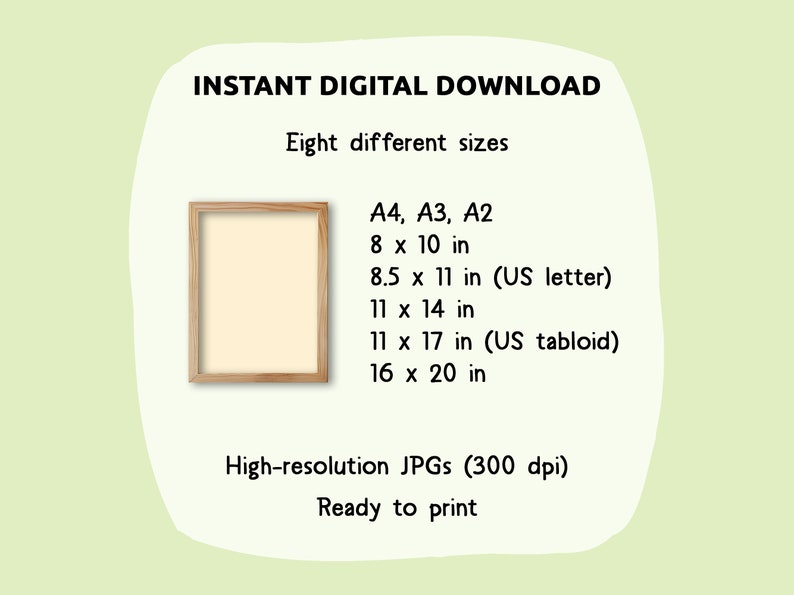 May include: A digital download of eight different sizes of printable images, including A4, A3, and A2. The images are high-resolution JPGs at 300 dpi and are ready to print.