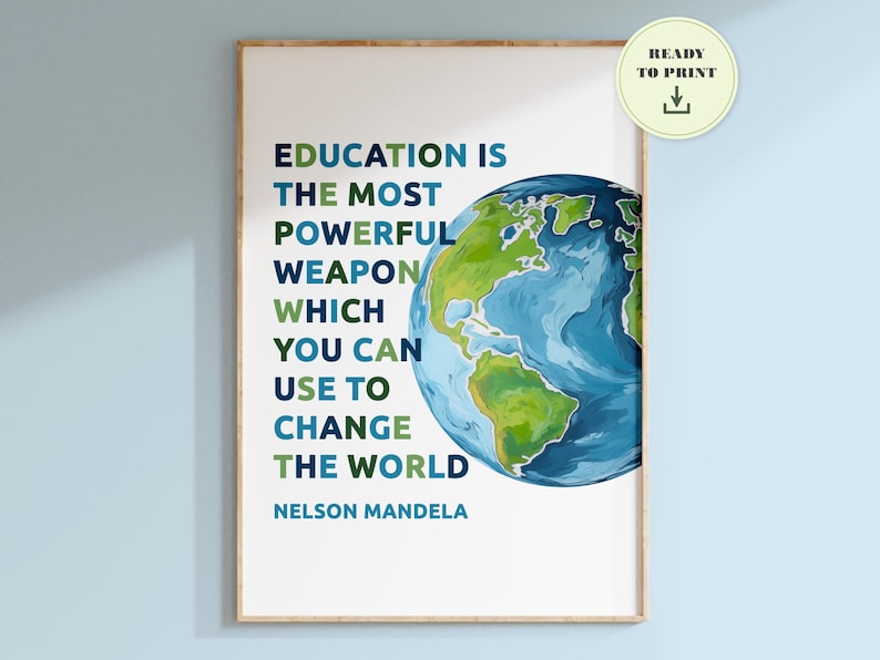 Poster with the text 'Education is the most powerful weapon which you can use to change the world. Nelson Mandela' written in capital letters down the left side. A drawing of the earth sits on the right side. The text is in blue and green and sits on a white background.