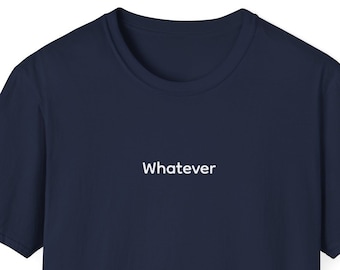 Whatever T-Shirt - Unisex Cotton Blend Tee