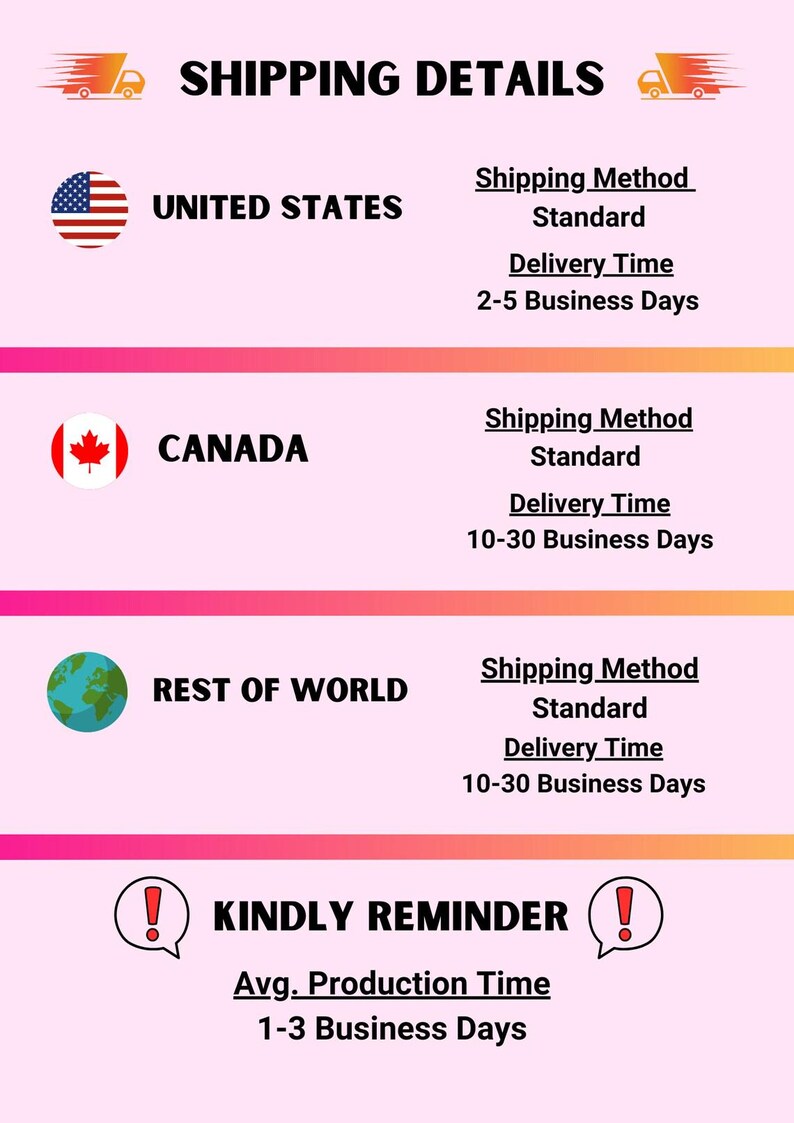 May include: A graphic showing shipping details for the United States, Canada, and the rest of the world. The graphic includes delivery times and shipping methods. It also includes a reminder that the average production time is 1-3 business days.