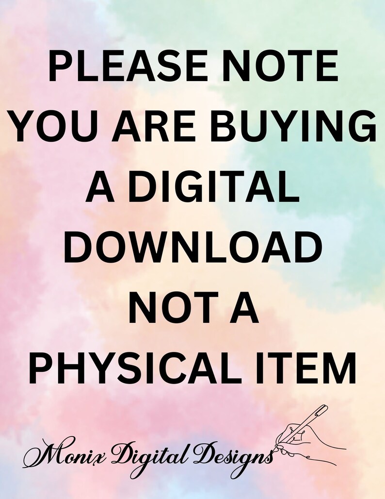 May include: A digital download graphic with a pink, blue, and yellow tie-dye background. The text reads "PLEASE NOTE YOU ARE BUYING A DIGITAL DOWNLOAD NOT A PHYSICAL ITEM". The text "Monix Digital Designs" is written in cursive at the bottom of the graphic.