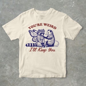 You're Weird, I'll Keep You Funny Raccoon And Possum Graphic T Shirt, Unisex Adult T Shirt, Gift For Her, Gift For Him, Raccoon T Shirt Natural