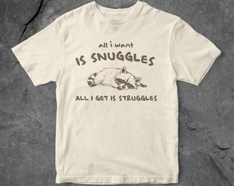 All I Want Is Snuggles, All I Get Is Struggles Graphic T Shirt, Funny Raccoon T Shirt, Unisex T Shirt, 90&#39;s Vintage T Shirt, Gift For Her