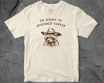 Be NIcer To Yourself Cowboy T Shirt, Funny T Shirt, Unisex T Shirt, Raccoon T Shirt, 90's Vintage T Shirt, Retro T Shirt, Gift For Her