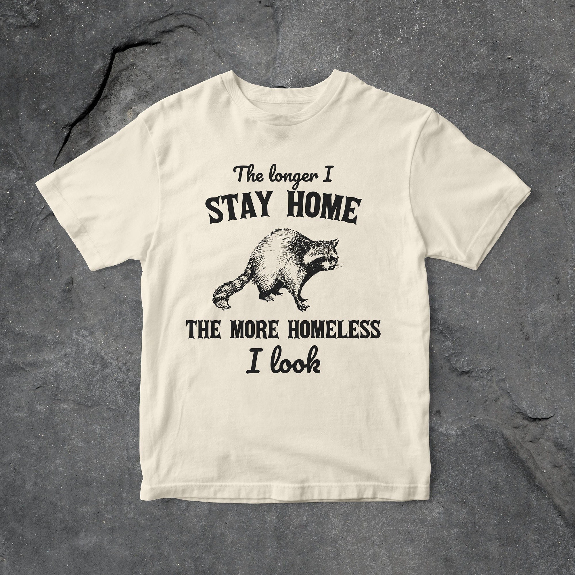Homless Shirt The Longer I Stay Home the More Homeless I Look Graphic T Shirt, Funny ...