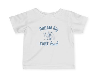 Dream Big Fart Loud Infant Tee | Funny Baby T-shirt