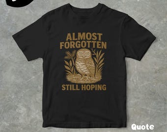 Almost Forgotten Still Hoping Owl T-Shirt, Funny Retro 90s Graphic Tee, Unisex Shirt, Gift For Her And Him, Cute And Unique Tee