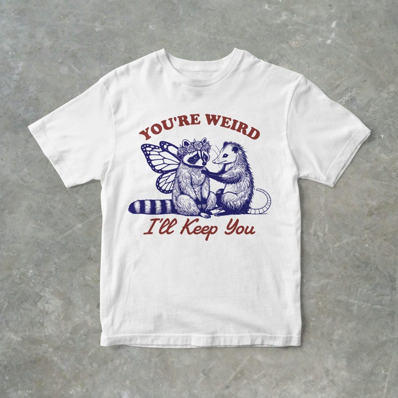 You're Weird, I'll Keep You Funny Raccoon And Possum Graphic T Shirt, Unisex Adult T Shirt, Gift For Her, Gift For Him, Raccoon T Shirt White